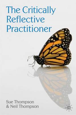 The Critically Reflective Practitioner - Thompson, Neil, and Thompson, Sue
