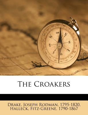 The Croakers - Halleck, Fitz-Greene, and 1790-1867, Halleck Fitz-Greene, and Drake, Joseph Rodman 1795 (Creator)