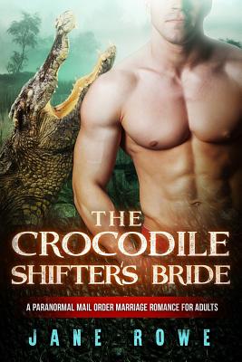 The Crocodile Shifter's Bride: A BWWM Paranormal Marriage Romance For Adults - Rowe, Jane