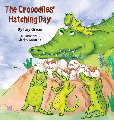 The Crocodile's Hatching Day - Gross, Itay, and Davis, Lisa (Editor)