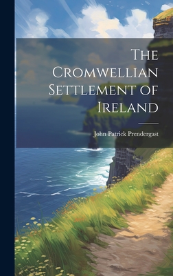 The Cromwellian Settlement of Ireland - Prendergast, John Patrick