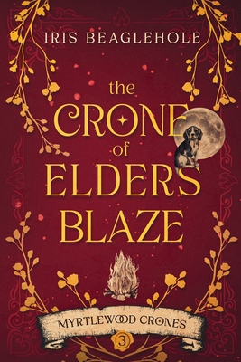 The Crone of Elders Blaze: Myrtlewood Crones 3 - Beaglehole, Iris