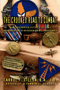 The Crooked Road to Combat: An Autobiographical History of the Trials and Tribulations of an Aircrew Trainee in World War II