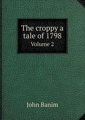 The Croppy a Tale of 1798 Volume 2 - Banim, John