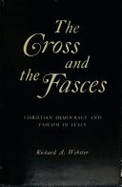 The Cross and the Fasces: Christian Democracy and Fascism in Italy