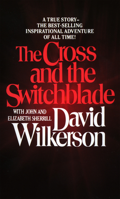 The Cross and the Switchblade - Wilkerson, David, and Sherrill, John, and Sherrill, Elizabeth