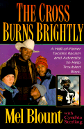 The Cross Burns Brightly: A Hall-Of-Famer Tackles Racism and Adversity to Help Troubles Boys - Blount, Mel, and Rooney, Dan (Foreword by), and Sterling, Cynthia