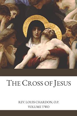 The Cross of Jesus: Volume 2 - Murphy O P, Richard (Translated by), and Chardon O P, Louis