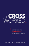 The Cross Worked.: Why You Can Have Confidence on the Day of Judgment