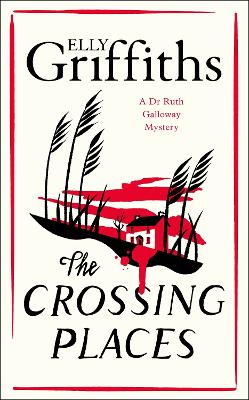 The Crossing Places: First in this beloved series - start the journey here - Griffiths, Elly