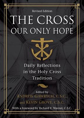 The Crossour Only Hope (Revised) - Gawrych C S C, Andrew (Editor), and Grove C S C, Kevin (Editor), and Warner C S C, Richard V (Foreword by)