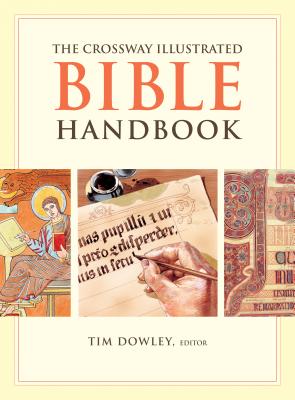 The Crossway Illustrated Bible Handbook - Dowley, Tim (Editor), and Motyer, Stephen (Contributions by), and Payne, David (Contributions by)