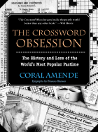 The Crossword Obsession: The History and Lore of the World's Most Popular Pastime - Amende, Coral