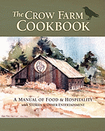 The Crow Farm Cookbook: A Manual of Food & Hospitality with Stories & Other Entertainment