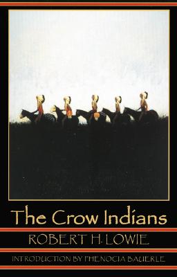 The Crow Indians - Lowie, Robert H, and Bauerle, Phenocia (Introduction by)