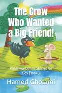 The Crow Who Wanted a Big Friend!: Kal+la wa-Dimna Stories for Kids (Book 3)