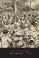 The Crowd: A Study of the Popular Mind