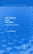 The Crowd and the Mob (Routledge Revivals): From Plato to Canetti