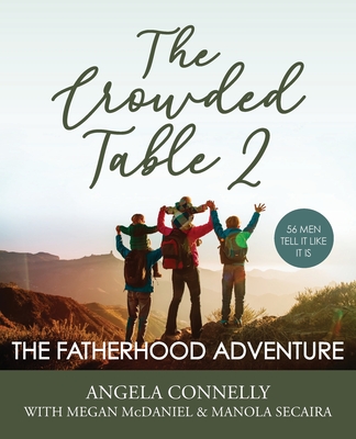 The Crowded Table 2: The Fatherhood Adventure - Connelly, Angela, and McDaniel, Megan, and Secaira, Manola