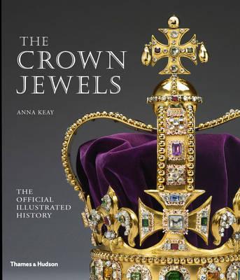 The Crown Jewels: The Official Illustrated History - Keay, Anna
