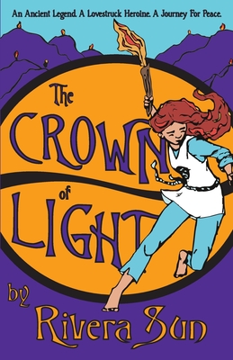 The Crown of Light: An Ancient Legend, a Lovestruck Heroine, a Journey for Peace - Sun, Rivera