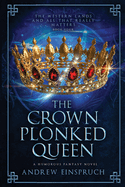 The Crown Plonked Queen: A Humorous Fantasy Novel