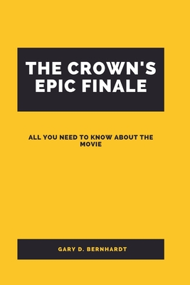 The Crown's Epic Finale: All You Need To Know About The Movie - Bernhardt, Gary D