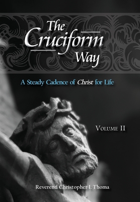 The Cruciform Way: A Steady Cadence of Christ for Life, Volume 2 - Thoma, Christopher Ian