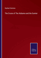 The Cruise of The Alabama and the Sumter