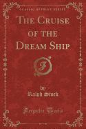 The Cruise of the Dream Ship (Classic Reprint)