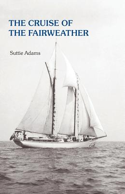 The Cruise of the Fairweather - Adams, Suttie, and Adams, Jon (Editor)