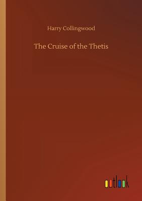 The Cruise of the Thetis - Collingwood, Harry