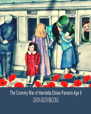 The Crummy War of Henrietta Eloise Parsons Age 9: A small girl's war - Brooks, Linda Ruth