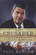 The Crusader: Ronald Reagan and the Fall of Communism - Kengor, Paul, PH.D.