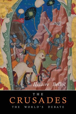 The Crusades: The World's Debate - Belloc, Hilaire