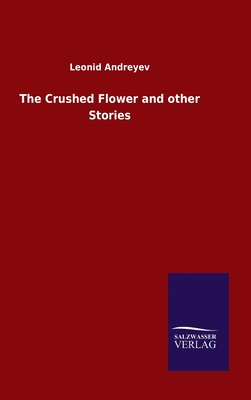 The Crushed Flower and other Stories - Andreyev, Leonid