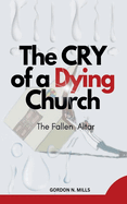 The Cry of a Dying Church: The Fallen Altar
