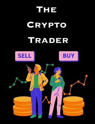 The Crypto Trader: How anyone can make money trading Bitcoin and other cryptocurrencies - Goodman