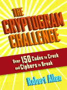 The Cryptogram Challenge: Over 150 Codes to Crack and Ciphers to Break