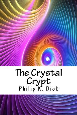 The Crystal Crypt - Dick, Philip K