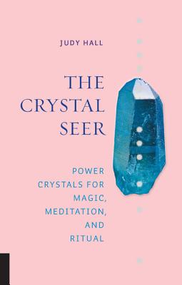 The Crystal Seer: Power Crystals for Magic, Meditation & Ritual - Hall, Judy