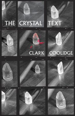 The Crystal Text - Coolidge, Clark, and Gizzi, Peter (Preface by), and Morris, Jason (Afterword by)