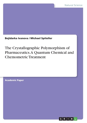 The Crystallographic Polymorphism of Pharmaceutics. A Quantum Chemical and Chemometric Treatment - Ivanova, Bojidarka, and Spiteller, Michael