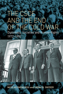 The CSCE and the End of the Cold War: Diplomacy, Societies and Human Rights, 1972-1990 - Badalassi, Nicolas (Editor), and Snyder, Sarah B (Editor)