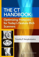 The CT Handbook: Optimizing Protocols for Today's Feature-Rich Scanners
