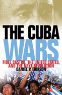 The Cuba Wars: Fidel Castro, the United States, and the Next Revolution