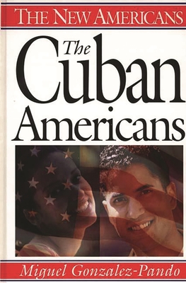 The Cuban Americans - Gonzalez-Pando, Miguel