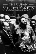 The Cuban Missile Crisis: A History from Beginning to End