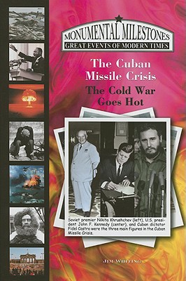 The Cuban Missile Crisis: The Cold War Goes Hot - Whiting, Jim