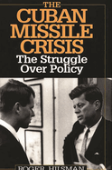 The Cuban Missile Crisis: The Struggle Over Policy